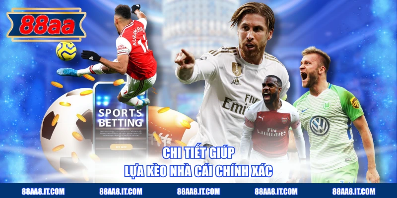 Chi tiết giúp lựa kèo nhà cái chính xác