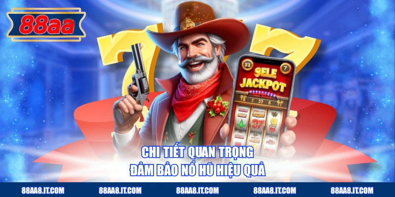 Chi tiết quan trọng đảm bảo nổ hũ hiệu quả