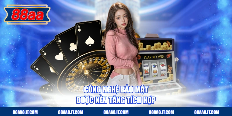 Công nghệ bảo mật được nền tảng tích hợp