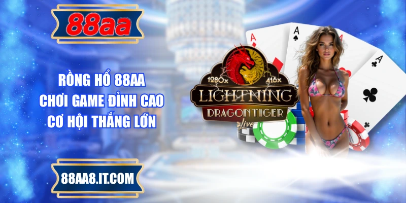 Rồng Hổ 88AA - Chơi Game Đỉnh Cao, Cơ Hội Thắng Lớn