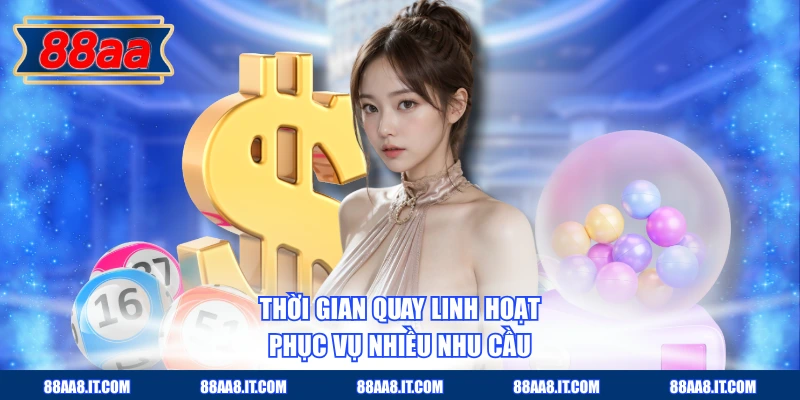 Thời gian quay linh hoạt phục vụ nhiều nhu cầu