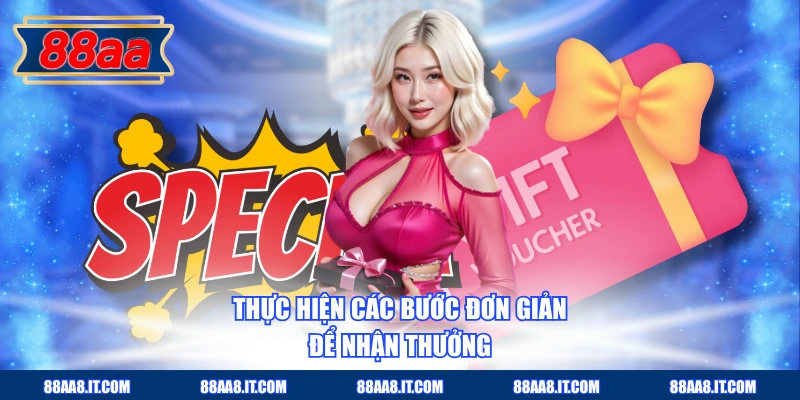 Thực hiện các bước đơn giản để nhận thưởng