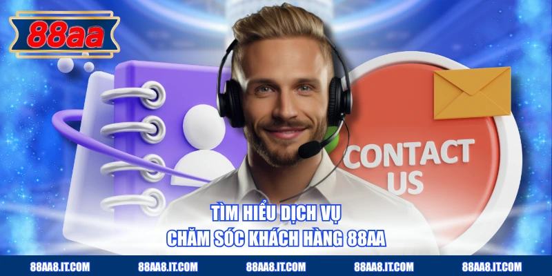 Tìm hiểu dịch vụ chăm sóc khách hàng 88AA