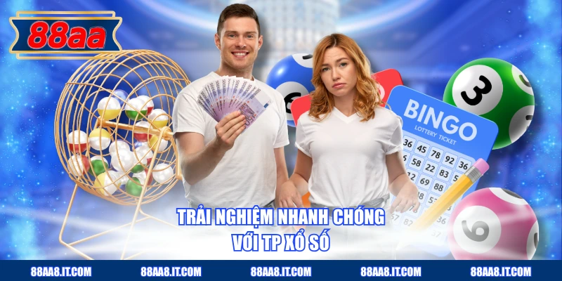 Trải nghiệm nhanh chóng với TP xổ số