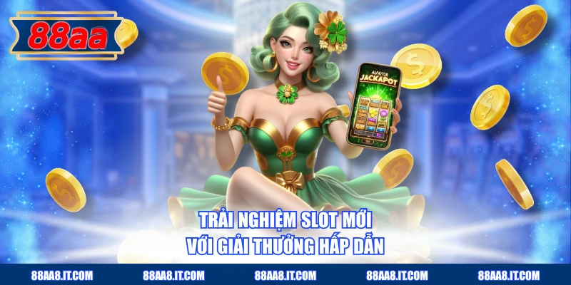 Trải nghiệm slot mới với giải thưởng hấp dẫn