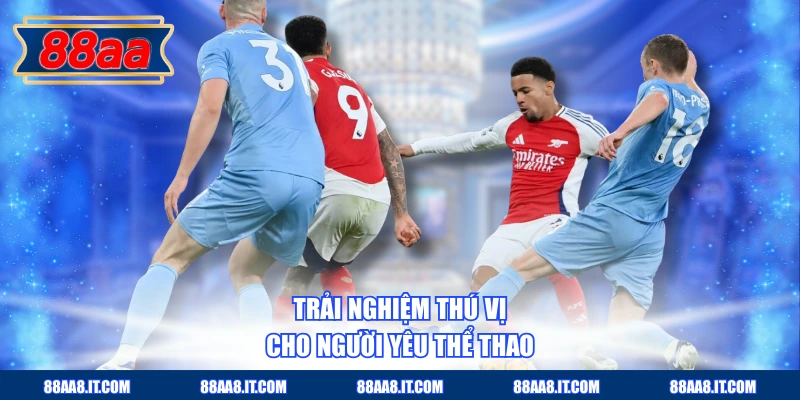 Trải nghiệm thú vị cho người yêu thể thao