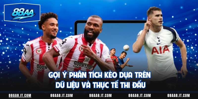 Gợi ý phân tích kèo dựa trên dữ liệu và thực tế thi đấu